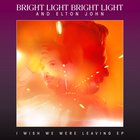 Bright Light Bright Light - I Wish We Were Leaving (With Elton John)