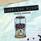 American Pinup - Change Machine
