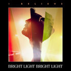 Bright Light Bright Light - I Believe (EP)