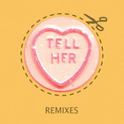 Tell Her (Remixes) (EP)