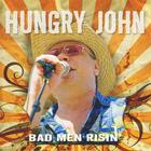 Hungry John - Bad Men Risin'