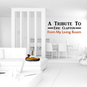 A Tribute To Eric Clapton From My Living Room