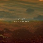 Whirr - Pipe Dreams