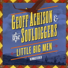Geoff Achison - Little Big Men (With The Souldiggers) (Remastered 2012)