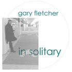 Gary Fletcher - In Solitary