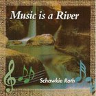 Schawkie Roth - Music Is A River