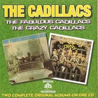 The Cadillacs - The Fabulous Cadillacs - The Crazy Cadillacs