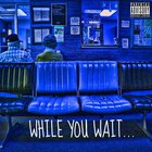 While You Wait...