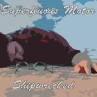 Superfluous Motor - Shipwrecked