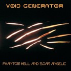 Void Generator - Phantom Hell And Soar Angelic (EP)