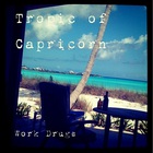 Work Drugs - Tropic Of Capricorn
