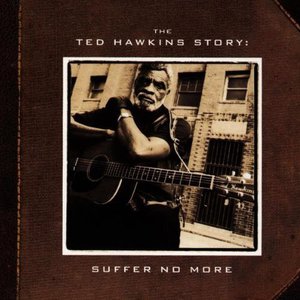 The Ted Hawkins Story - Suffer No More