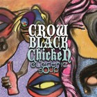 Crow Black Chicken - Electric Soup