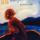 Sherri Youngward - Six Inches Of Sky