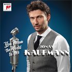 Jonas Kaufmann - Du Bist Die Welt Fur Mich