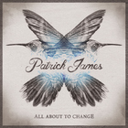 Patrick James - All About To Change