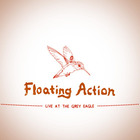 Floating Action - Live At The Grey Eagle