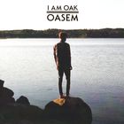 I Am Oak - Oasem