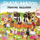 Shazalakazoo - Speaking Balkanian