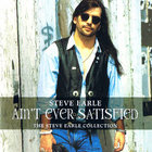 Steve Earle - Ain't Ever Satisfied - The Steve Earle Collection CD1
