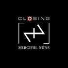 Merciful Nuns - Closing