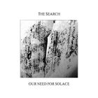 The Search - Our Need For Solace