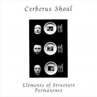 Cerberus Shoal - Elements Of Structure/ Permanence