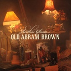 Old Abram Brown - Restless Ghosts