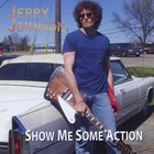 Jerry Johnson - Show Me Some Action