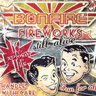 Bonfire - Fireworks Still Alive
