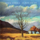 John Gorka - So Dark You See