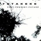 Totakeke - Past: Present: Future