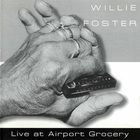 Willie Foster - Live At Airport Grocery