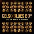 Celso Blues Boy - Por Um Monte De Cerveja
