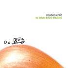 Voodoo Child - No Onions Before Breakfast