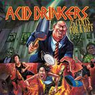 Acid Drinkers - 25 Cents For A Riff