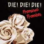 Die! Die! Die! - Promises, Promises