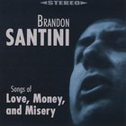 Brandon Santini - Songs Of Love, Money & Misery