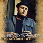 Brandon Santini - This Time Another Year
