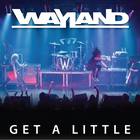 Wayland - Get A Little (CDS)