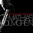 Mathias Holmgren - At Helvete For Sent (CDS)