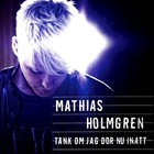 Mathias Holmgren - Taenk Om Jag Doer Nu Inatt