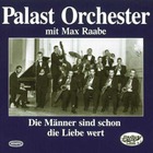 Max Raabe & Palast Orchester - Die Männer Sind Schon Die Liebe Wert