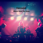 The Carousel - Where Have You Gone (CDS)