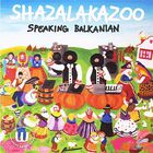 Shazalakazoo - Speaking Balkanian (CDS)