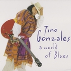 Tino Gonzales - A World Of Blues