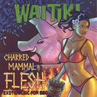 Waitiki - Charred Mammal Flesh