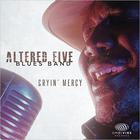 Altered Five Blues Band - Cryin' Mercy