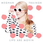 Meghan Trainor - Lips Are Movin (CDS)