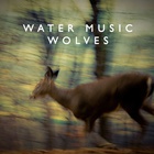 Water Music - Wolves